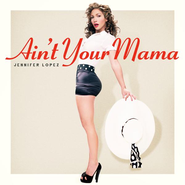 Обложка песни Jennifer Lopez - Ain't Your Mama